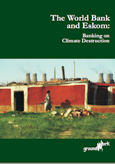 World Bank and Eskom: Banking on Climate Destruction 2009